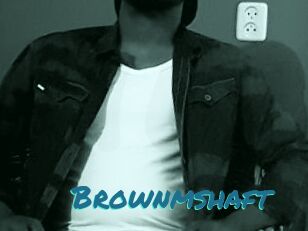 Brownmshaft