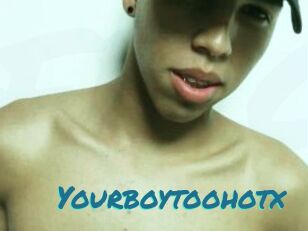 Yourboytoohotx